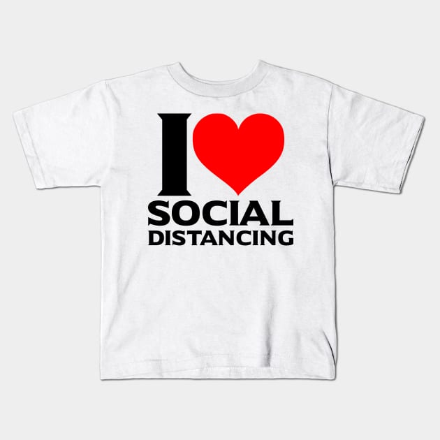 I Love Social Distancing Kids T-Shirt by HeroGifts